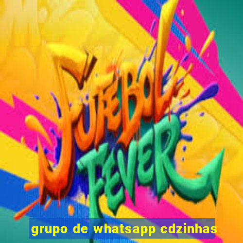 grupo de whatsapp cdzinhas